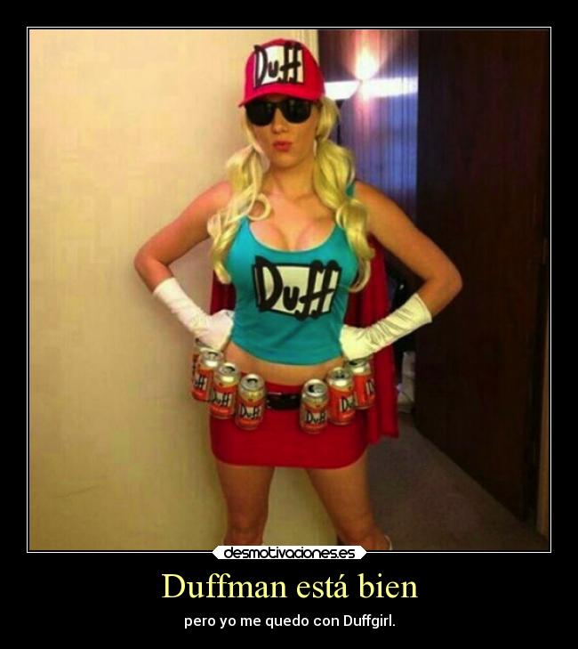 Duffman está bien - pero yo me quedo con Duffgirl.