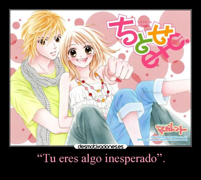 “Tu eres algo inesperado”. -