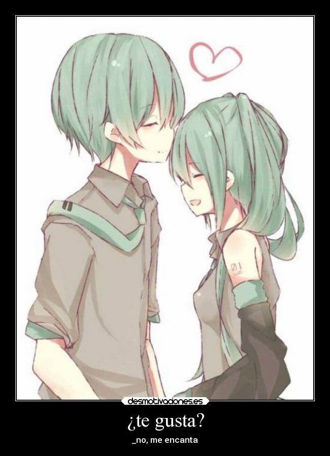 ¿te gusta? - _no, me encanta