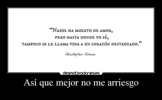 Así que mejor no me arriesgo - 