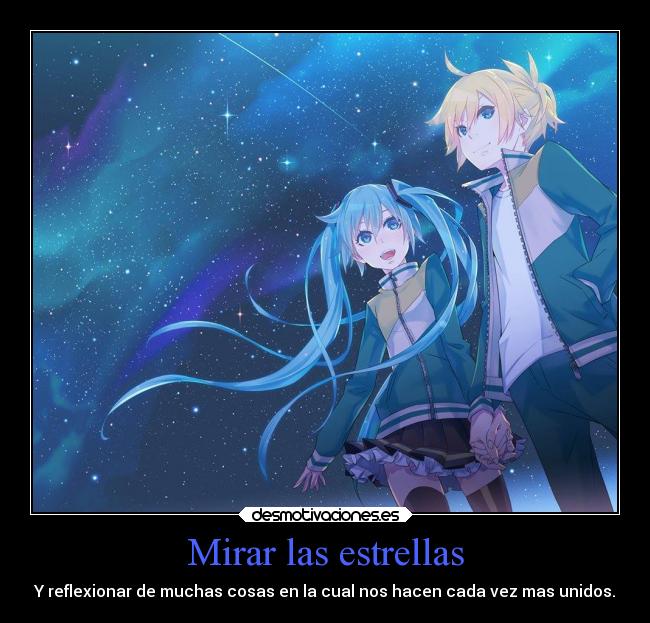 Mirar las estrellas - Y reflexionar de muchas cosas en la cual nos hacen cada vez mas unidos.