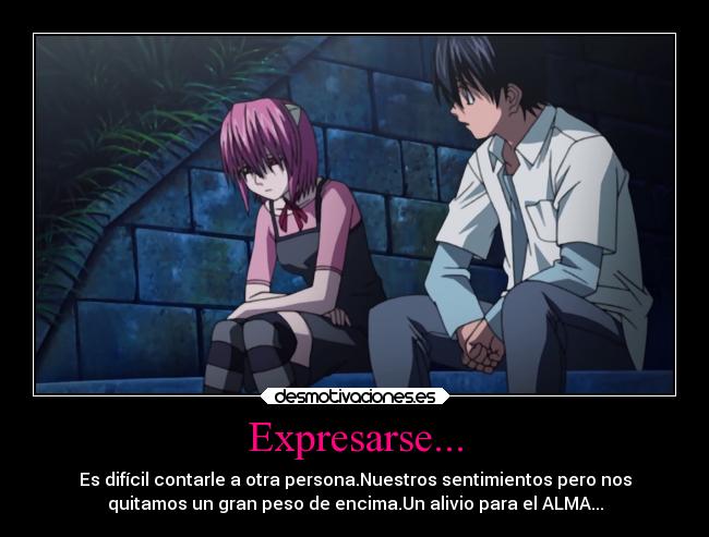 Expresarse... - Es difícil contarle a otra persona.Nuestros sentimientos pero nos
quitamos un gran peso de encima.Un alivio para el ALMA...