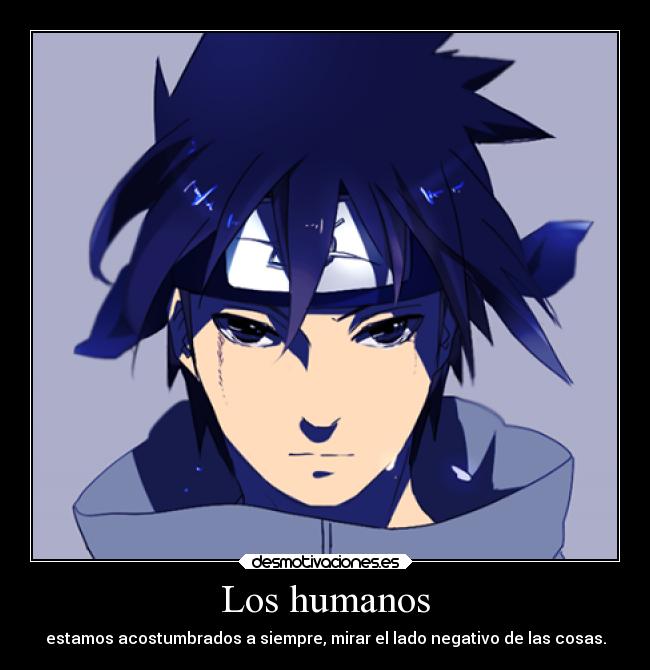 Los humanos - estamos acostumbrados a siempre, mirar el lado negativo de las cosas.