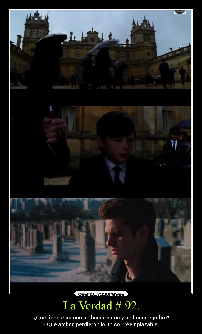La Verdad # 92. - ¿Que tiene e común un hombre rico y un hombre pobre?
- Que ambos perdieron lo único irreemplazable.