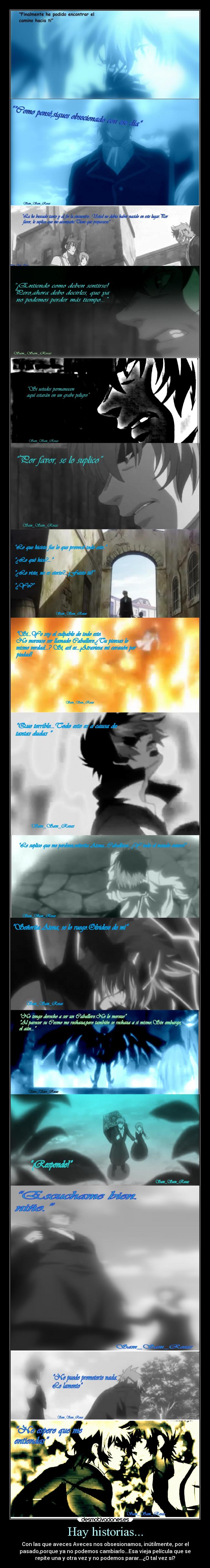 Hay historias... - Con las que aveces Aveces nos obsesionamos, inútilmente, por el
pasado,porque ya no podemos cambiarlo...Esa vieja película que se
repite una y otra vez y no podemos parar...¿O tal vez sí?