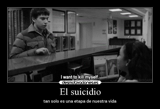 El suicidio - tan solo es una etapa de nuestra vida