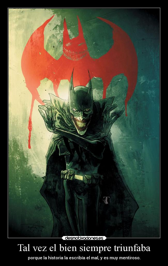 Tal vez el bien siempre triunfaba - porque la historia la escribía el mal, y es muy mentiroso.