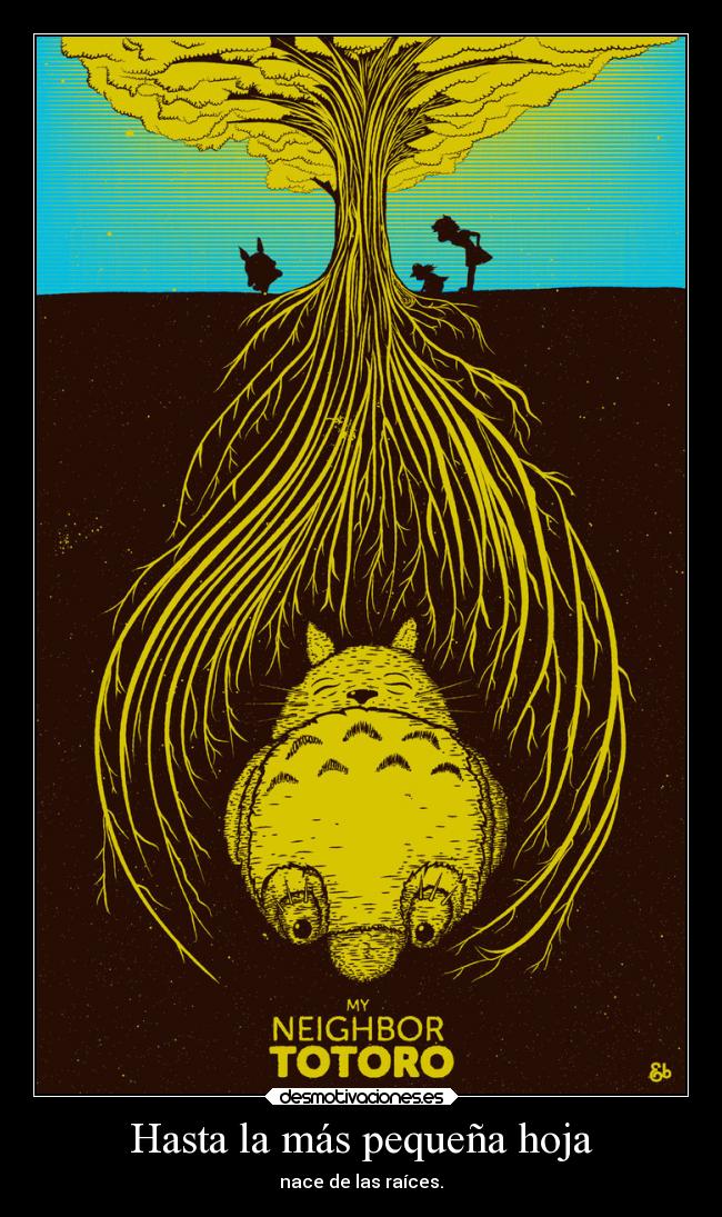 Hasta la más pequeña hoja - nace de las raíces.