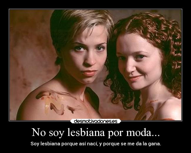 No soy lesbiana por moda... -