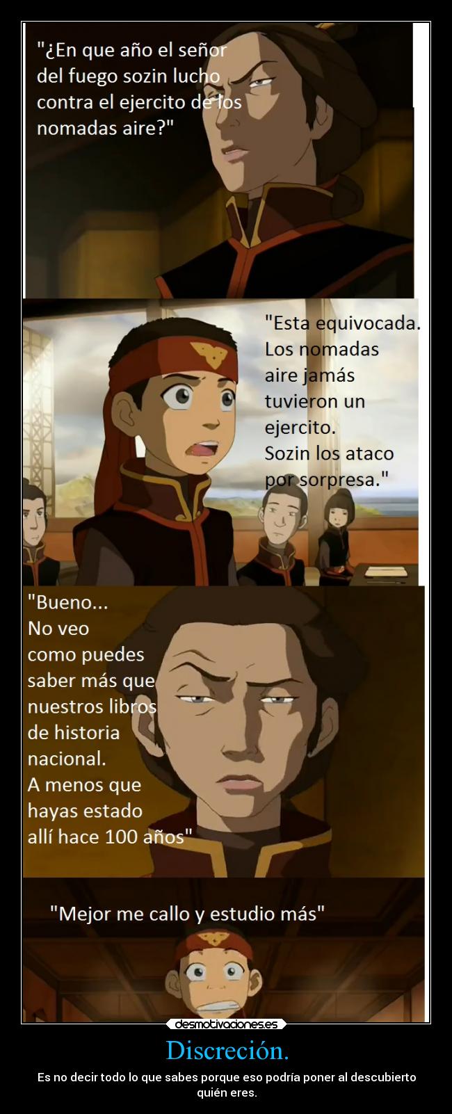 Discreción. - Es no decir todo lo que sabes porque eso podría poner al descubierto
quién eres.