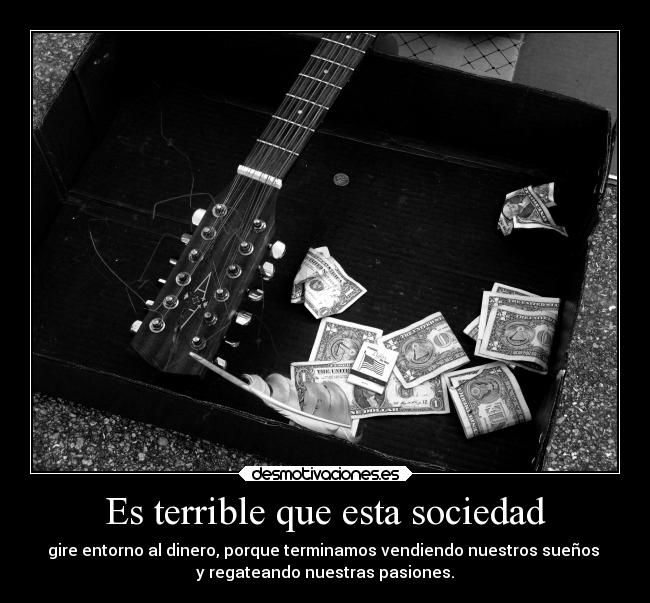 Es terrible que esta sociedad -