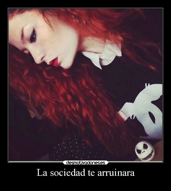 La sociedad te arruinara -