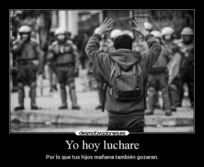 Yo hoy luchare - Por lo que tus hijos mañana también gozaran.