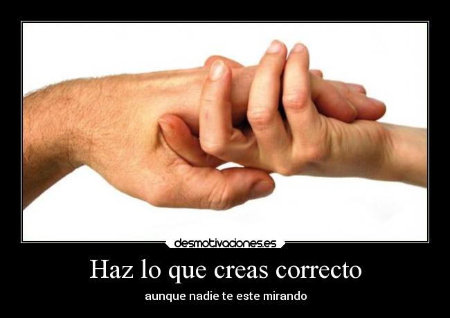 Haz lo que creas correcto -