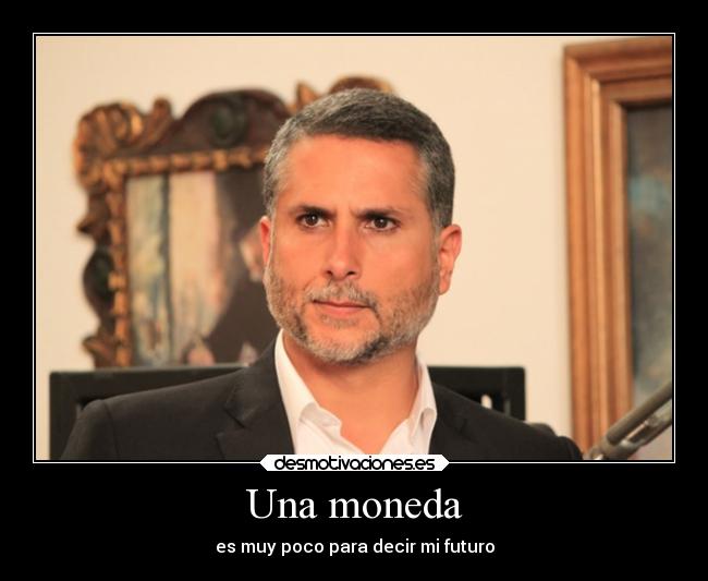 Una moneda - es muy poco para decir mi futuro