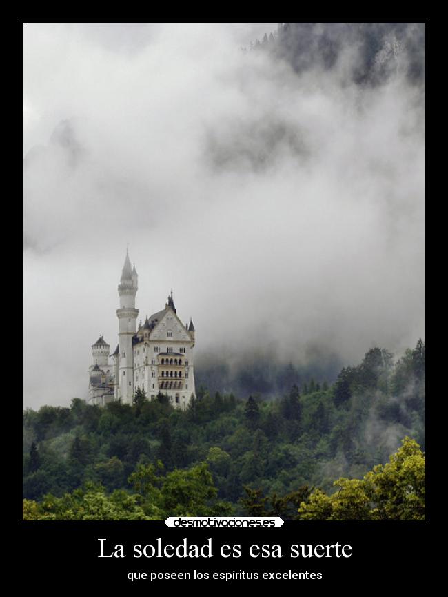 La soledad es esa suerte - que poseen los espíritus excelentes