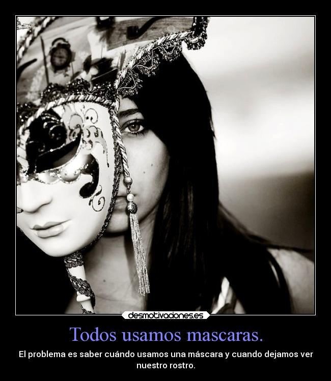 Todos usamos mascaras. -