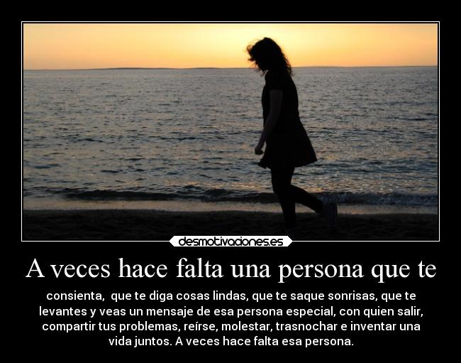 A veces hace falta una persona que te -