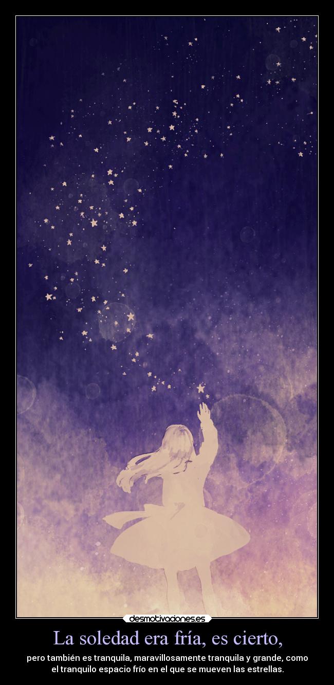 La soledad era fría, es cierto, -