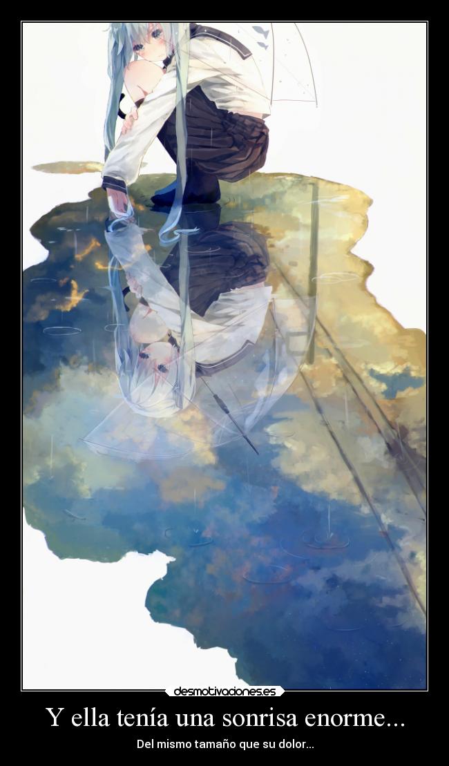 Y ella tenía una sonrisa enorme... - Del mismo tamaño que su dolor...
