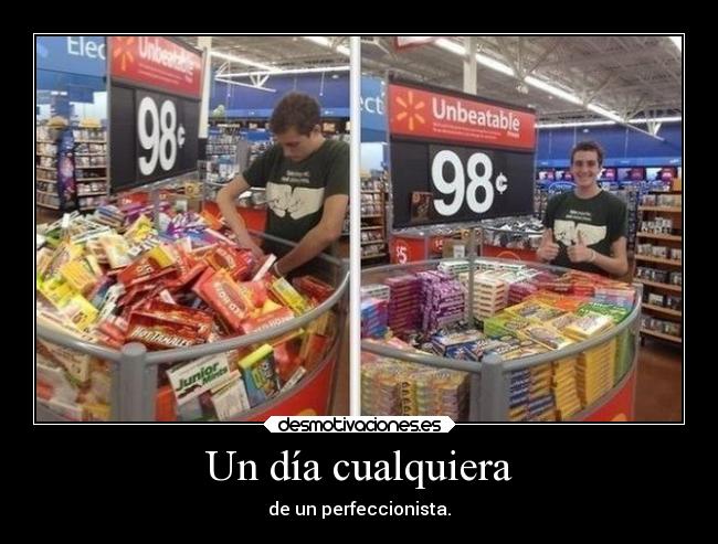 Un día cualquiera - de un perfeccionista.