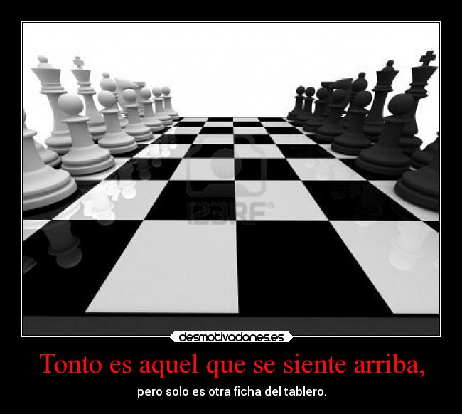Tonto es aquel que se siente arriba, - 