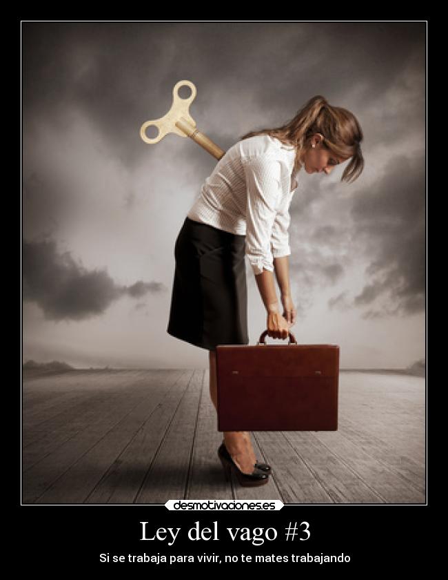 Ley del vago #3 - Si se trabaja para vivir, no te mates trabajando
