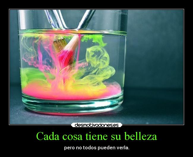 Cada cosa tiene su belleza - pero no todos pueden verla.