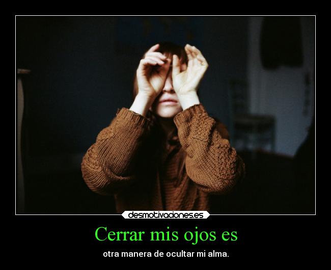 Cerrar mis ojos es - 