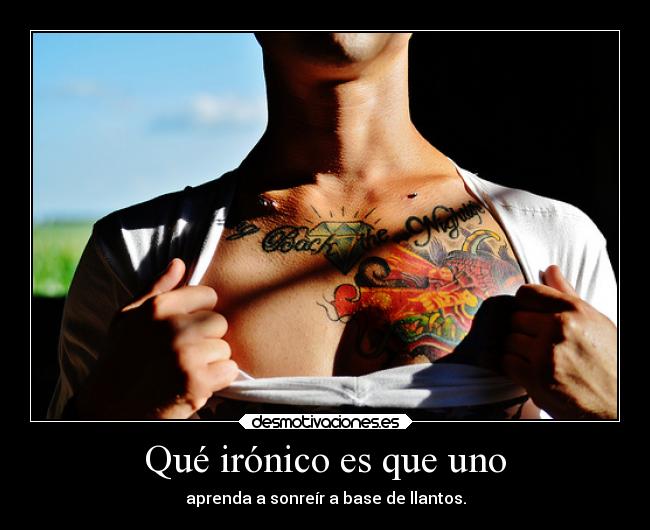 Qué irónico es que uno -