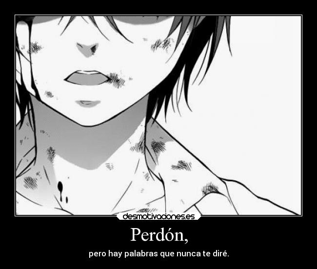 Perdón, - pero hay palabras que nunca te diré.