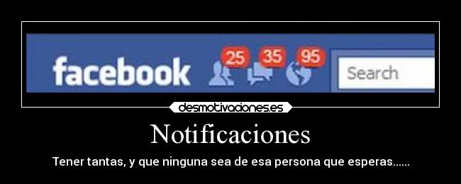Notificaciones - Tener tantas, y que ninguna sea de esa persona que esperas......