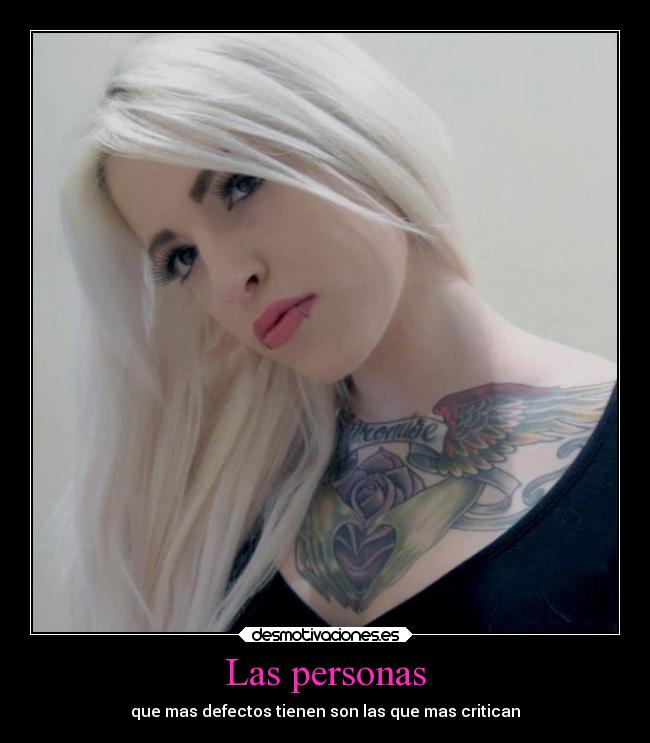 Las personas - que mas defectos tienen son las que mas critican