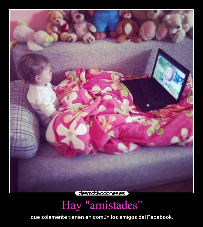 Hay amistades - que solamente tienen en común los amigos del Facebook.