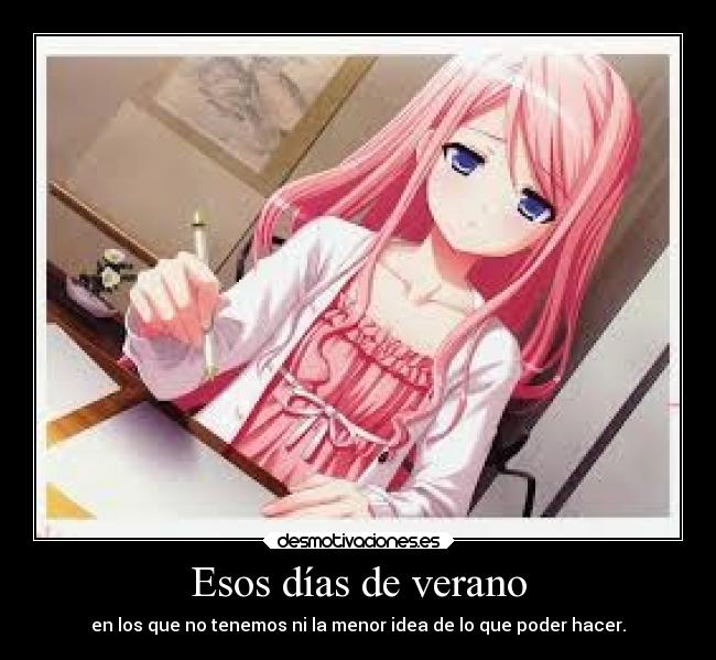 Esos días de verano - en los que no tenemos ni la menor idea de lo que poder hacer.