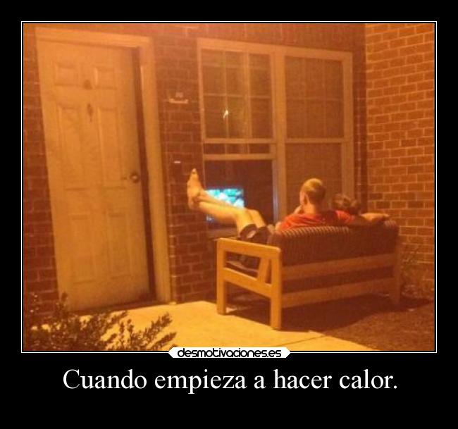 Cuando empieza a hacer calor. -