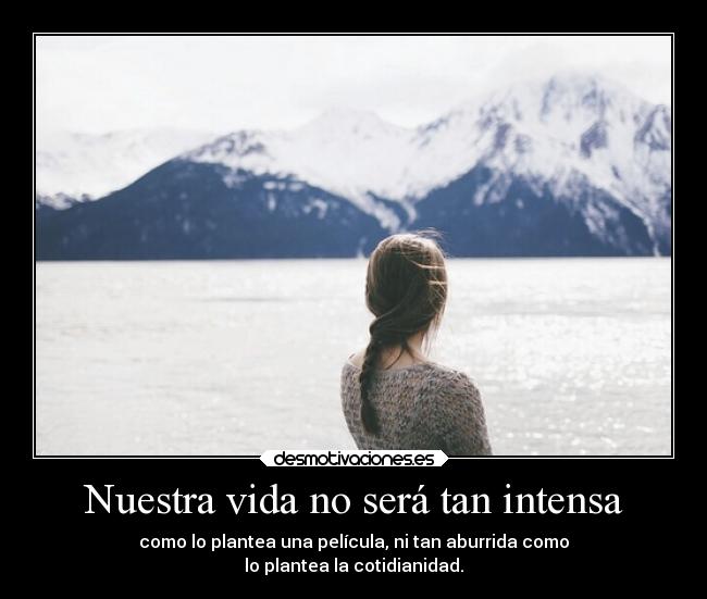 Nuestra vida no será tan intensa -