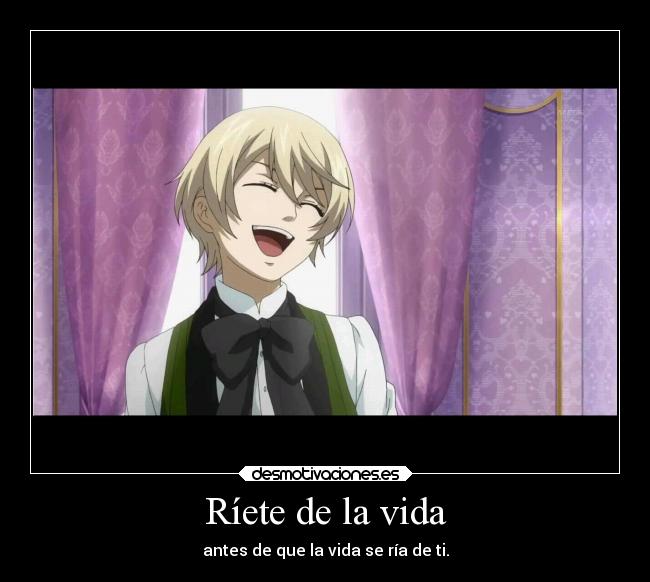 Ríete de la vida - antes de que la vida se ría de ti.