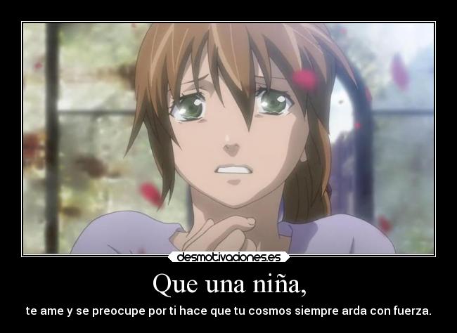 Que una niña, - te ame y se preocupe por ti hace que tu cosmos siempre arda con fuerza.