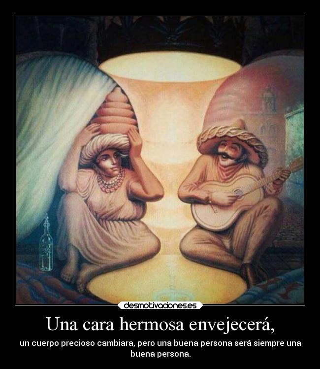 Una cara hermosa envejecerá, -