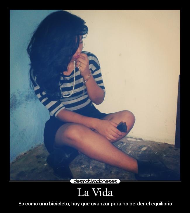 La Vida - Es como una bicicleta, hay que avanzar para no perder el equilibrio