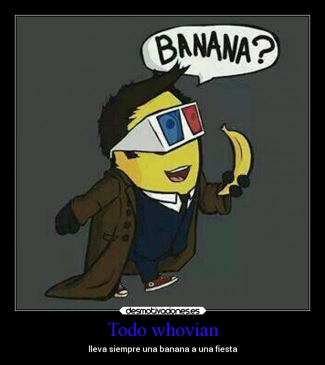 Todo whovian - lleva siempre una banana a una fiesta