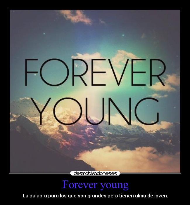 Forever young -