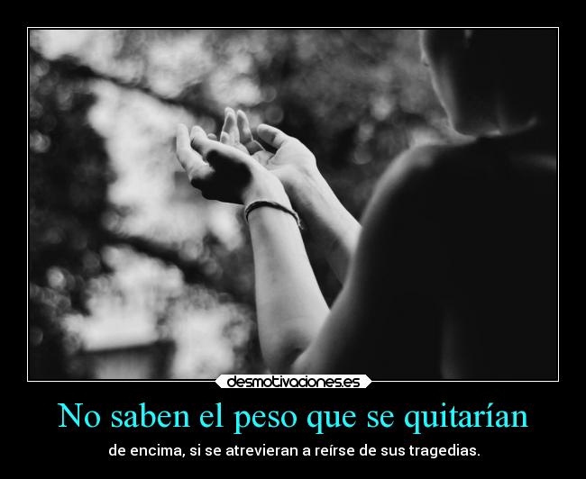 No saben el peso que se quitarían -