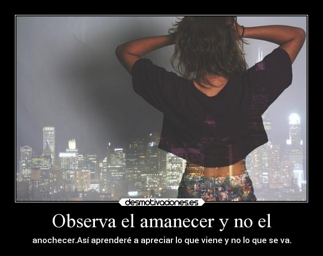 Observa el amanecer y no el -