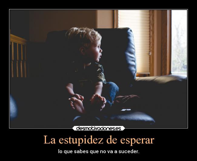 La estupidez de esperar -