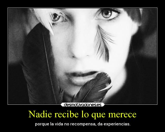 Nadie recibe lo que merece - 