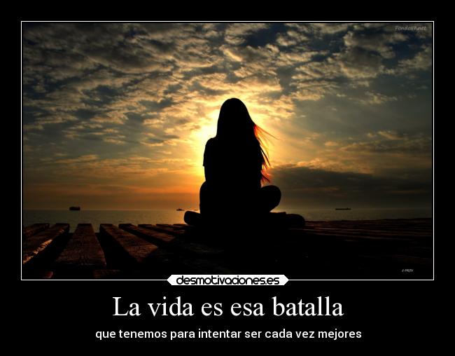 La vida es esa batalla -