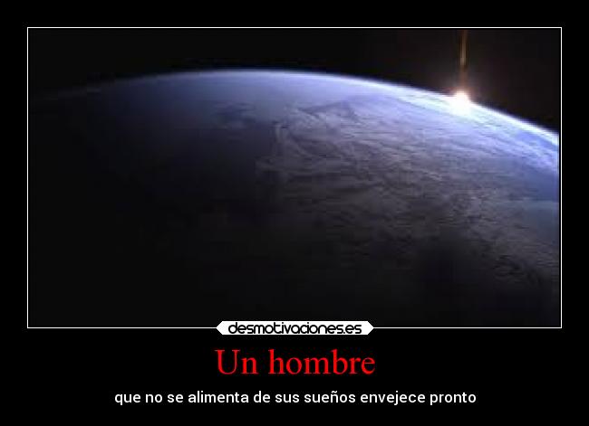 Un hombre - que no se alimenta de sus sueños envejece pronto