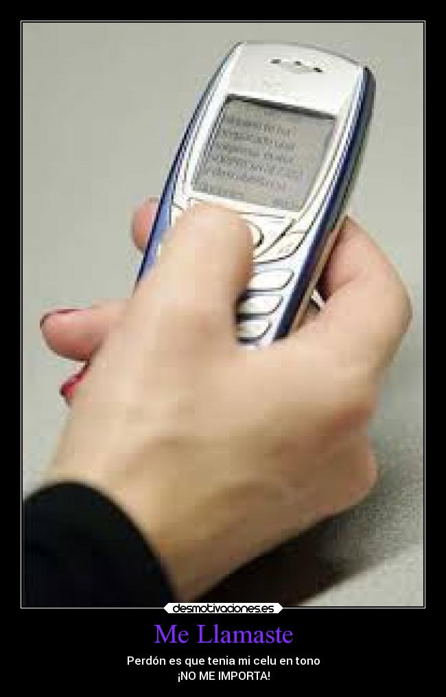 Me Llamaste - Perdón es que tenia mi celu en tono
¡NO ME IMPORTA!